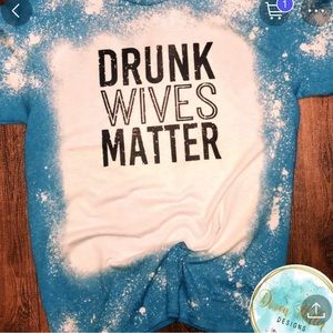 Women’s MEDIUM Drunk Wives Matter Bleached Tee